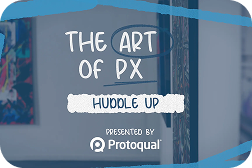 The Art of PX: Huddle Up