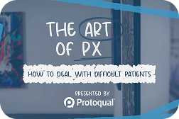 The Art of PX: How to Deal with Difficult Patients